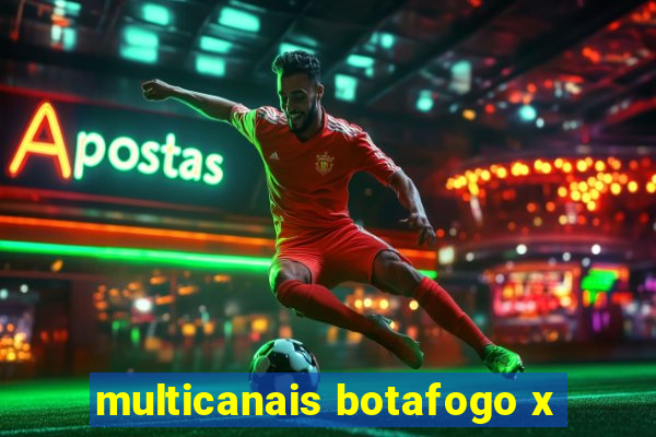 multicanais botafogo x